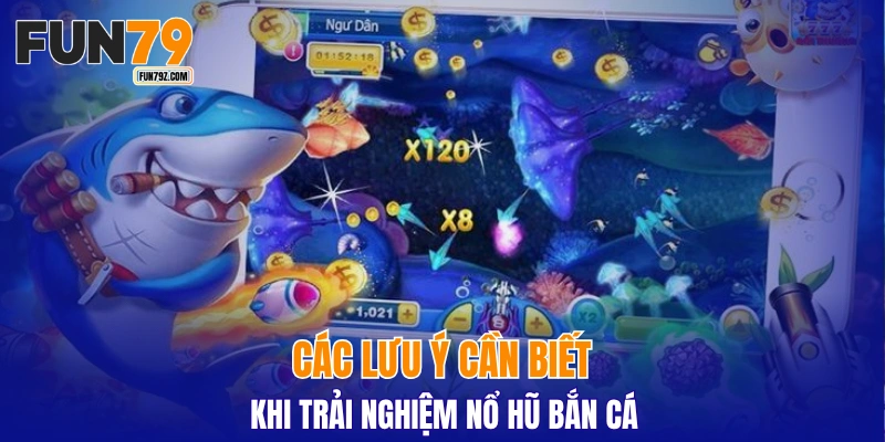 Các lưu ý cần biết khi trải nghiệm nổ hũ bắn cá