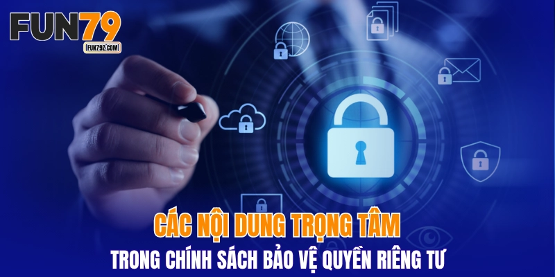 Các nội dung trọng tâm trong chính sách bảo vệ quyền riêng tư