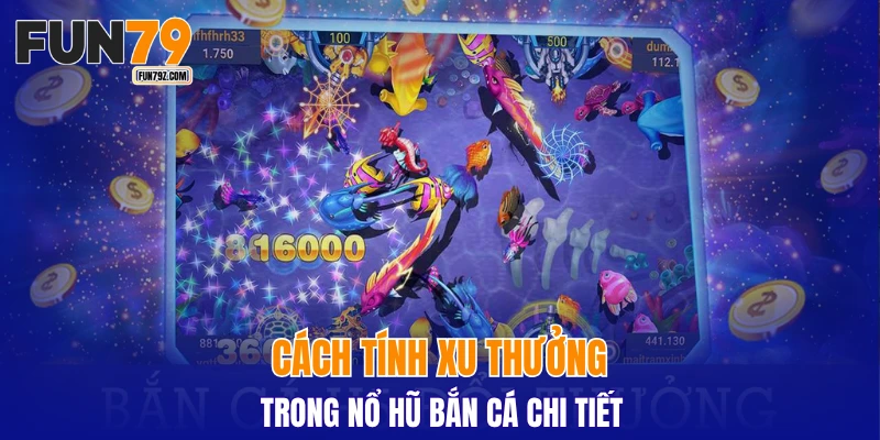 Cách tính xu thưởng trong nổ hũ bắn cá chi tiết