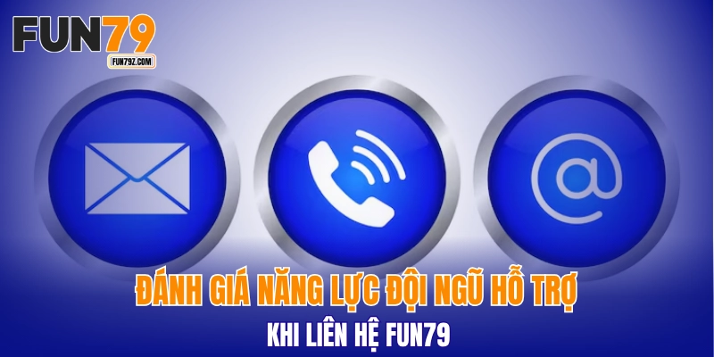 Đánh giá năng lực đội ngũ hỗ trợ khi liên hệ FUN79