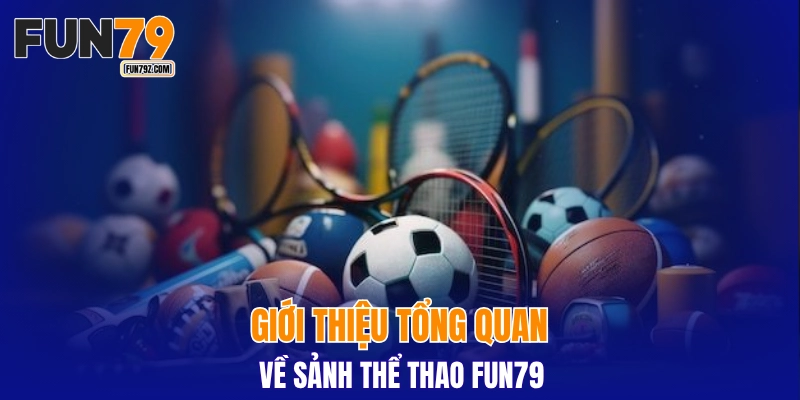 Giới thiệu tổng quan về sảnh thể thao FUN79
