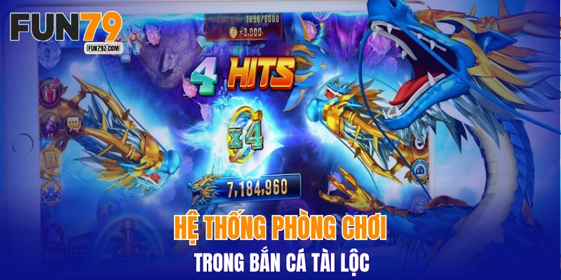 Hệ thống phòng chơi trong bắn cá tài lộc