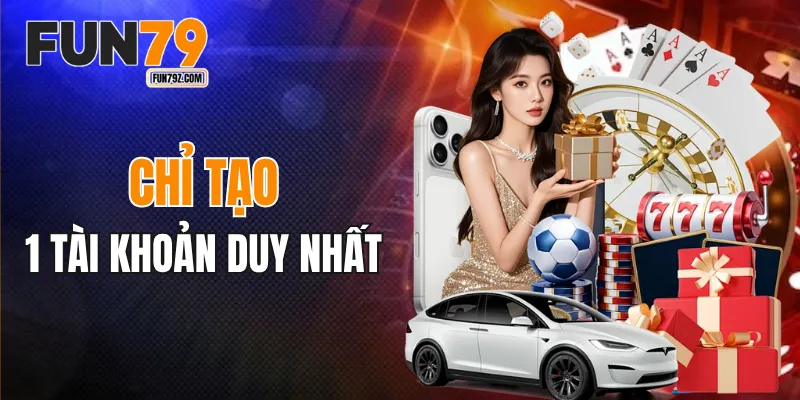 Hội viên chỉ có thể tạo 1 tài khoản FUN79 duy nhất