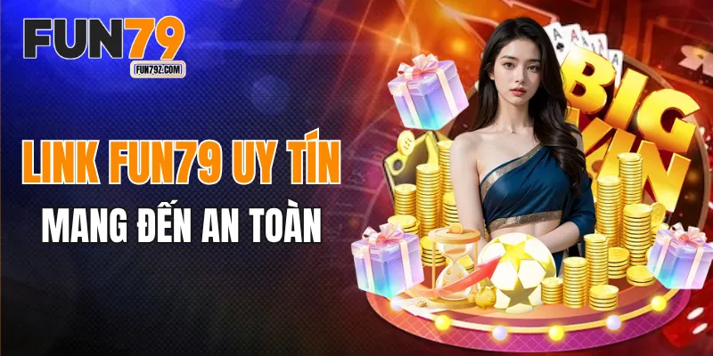 Link FUN79 uy tín mang đến sự an toàn cho hội viên