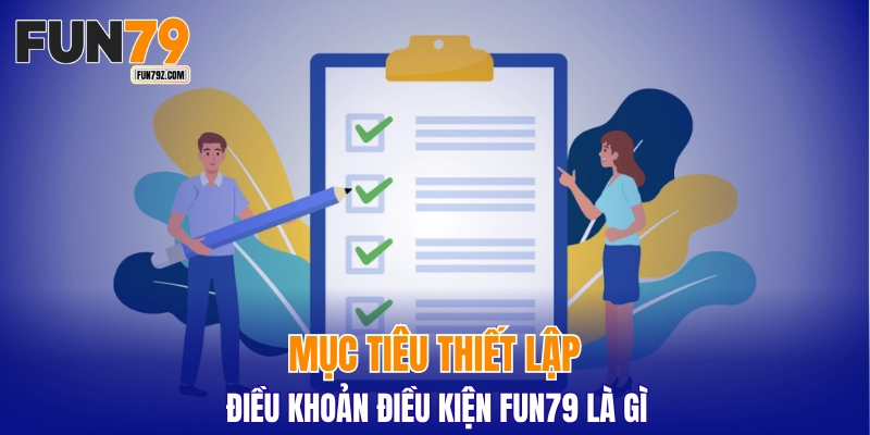 Mục tiêu thiết lập điều khoản điều kiện FUN79 là gì
