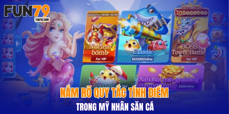 Nắm rõ quy tắc tính điểm trong Mỹ Nhân Săn Cá