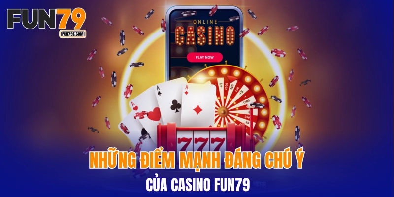 Những điểm mạnh đáng chú ý của casino FUN79
