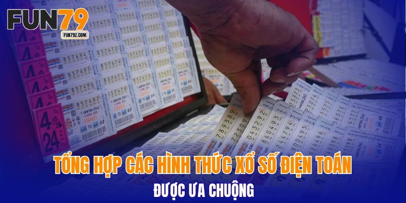 Tổng hợp các hình thức xổ số điện toán được ưa chuộng