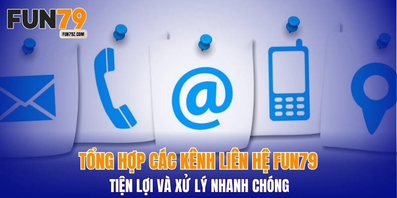 Tổng hợp các kênh liên hệ FUN79 tiện lợi và xử lý nhanh chóng
