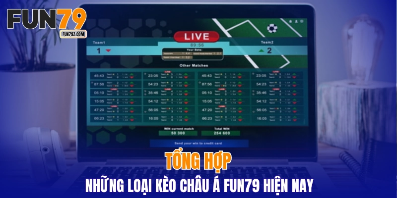 Tổng hợp những loại kèo châu á FUN79 hiện nay