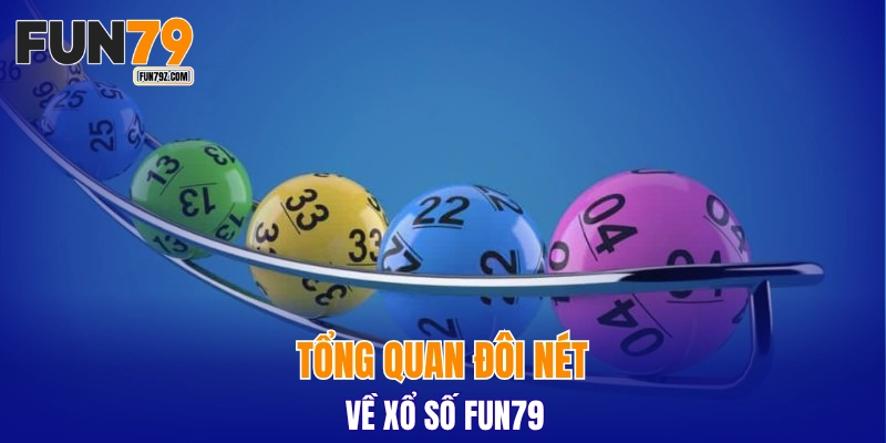 Tổng quan đôi nét về xổ số FUN79