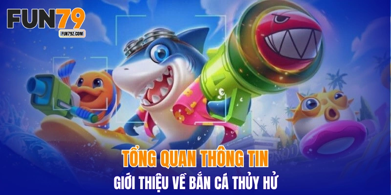 Tổng quan thông tin giới thiệu về bắn cá Thủy Hử